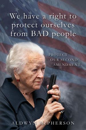 Cover of the book We Have a Right to Protect Ourselves from BAD People by Davis Miller
