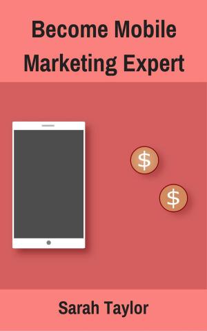 bigCover of the book Become Mobile Marketing Expert by 