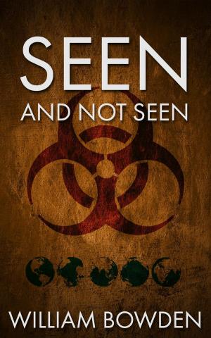 Cover of the book Seen And Not Seen by J J Bowden