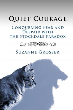 Cover of the book Quiet Courage: Conquering Fear and Despair with the Stockdale Paradox by Dina Mauro