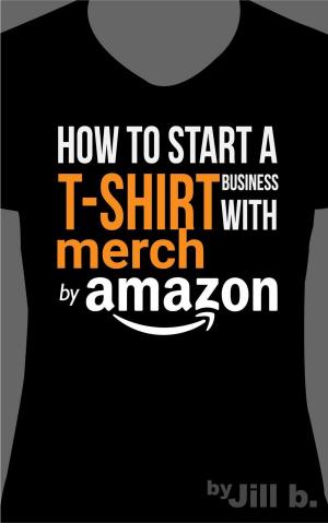 Cover of the book How to Start a T-Shirt Business on Merch by Amazon by Kimberly Brewer