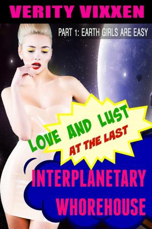 Cover of the book Love and Lust at the Last Interplanetary Whorehouse: Part 1 Earth Girls are Easy by Janet Mullany