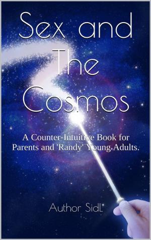 bigCover of the book Sex and The Cosmos: A Counter-Intuitive Book for Parents and 'Randy' Young Adults. by 