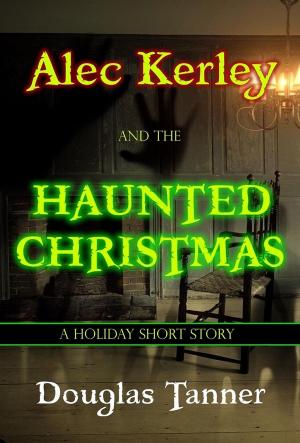 Cover of the book Alec Kerley and the Haunted Christmas by Ty Nolan