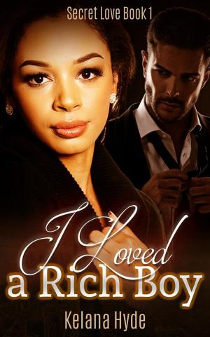 Cover of the book I Loved a Rich Boy by Kelana Hyde