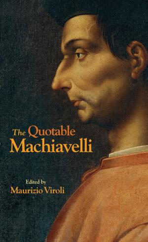 Cover of the book The Quotable Machiavelli by Xinyi Yuan, Shou-wu Zhang, Wei Zhang
