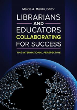 Cover of the book Librarians and Educators Collaborating for Success: The International Perspective by Joel Block Ph.D.