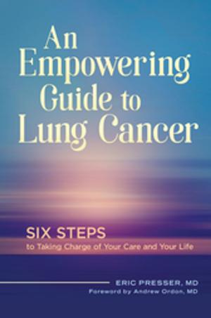 Cover of An Empowering Guide to Lung Cancer: Six Steps to Taking Charge of Your Care and Your Life