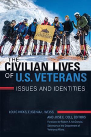 Cover of the book The Civilian Lives of U.S. Veterans: Issues and Identities [2 volumes] by Robert William Collin