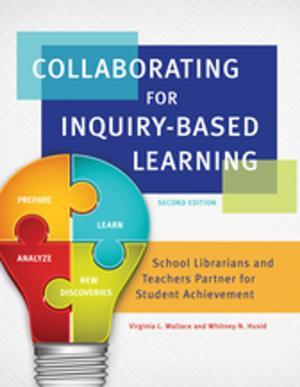 Cover of the book Collaborating for Inquiry-Based Learning: School Librarians and Teachers Partner For Student Achievement, 2nd Edition by G. Kim Dority
