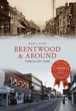 Cover of the book Brentwood and Around Through Time by Mervyn Edwards