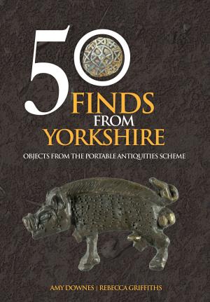 Cover of the book 50 Finds From Yorkshire by George Fairbairn