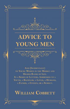 Book cover of Advice to Young Men - And (Incidentally) to Young Women in the Middle and Higher Ranks of Life