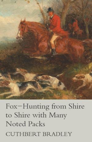Cover of the book Fox-Hunting from Shire to Shire with Many Noted Packs by William T. Tilden