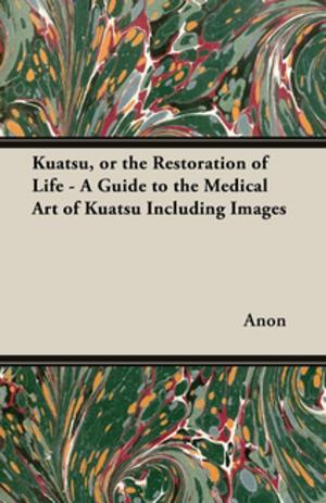 Cover of the book Kuatsu, Or the Restoration of Life - A Guide to the Medical Art of Kuatsu - Including Images by Anon.