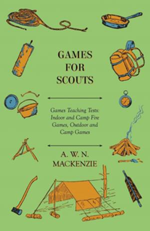 Book cover of Games for Scouts - Games Teaching Tests: Indoor and Camp Fire Games, Outdoor and Camp Games
