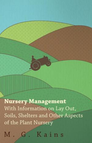 Book cover of Nursery Management - With Information on Lay Out, Soils, Shelters and Other Aspects of the Plant Nursery