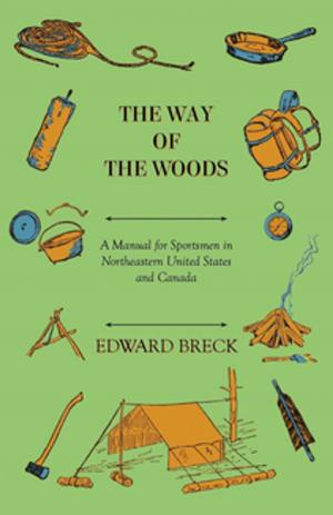 Cover of the book The Way Of The Woods - A Manual For Sportsmen In Northeastern United States And Canada by A. J. Spencer