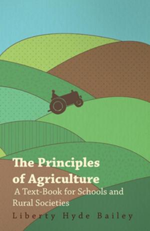 Cover of the book The Principles of Agriculture - A Text-Book for Schools and Rural Societies by Geoffrey Wills