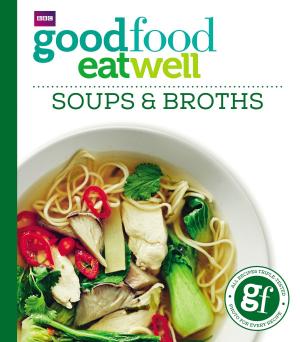 Cover of the book Good Food: Eat Well Soups and Broths by Kerri Sharp