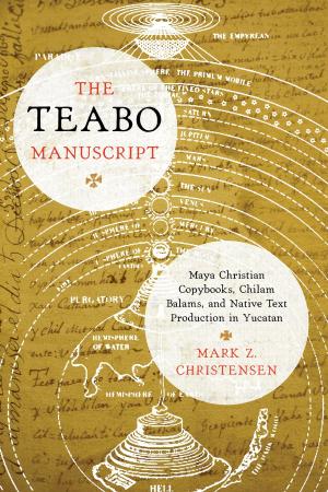 Cover of the book The Teabo Manuscript by Stephen Houston, David Stuart, Karl  Taube