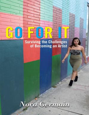 Cover of the book Go for It: Surviving the Challenges of Becoming an Artist by Jonathan J. West