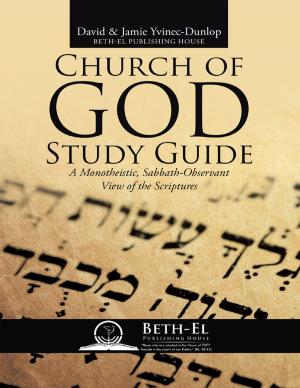Cover of the book Church of God Study Guide: A Monotheistic, Sabbath - Observant View of the Scriptures by Cameron L. Caswell, Ph.D.