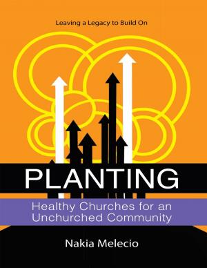 Cover of the book Planting Healthy Churches for an Unchurched Community: Leaving a Legacy to Build On by Roberta Capasso