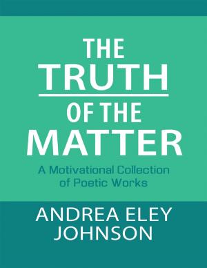 Book cover of The Truth of the Matter: A Motivational Collection of Poetic Works