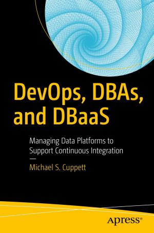 Cover of the book DevOps, DBAs, and DBaaS by Shailesh Kumar Shivakumar, Sourabhh Sethii