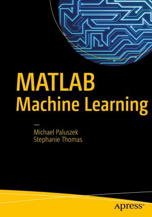 Cover of the book MATLAB Machine Learning by Kellyn Pot'Vin, Ray Smith, Seth Miller
