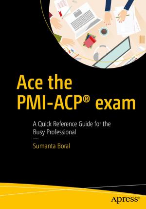 Cover of the book Ace the PMI-ACP® exam by Jason Brimhall, David Dye, Timothy Roberts, Wayne Sheffield, Jonathan Gennick, Joseph Sack