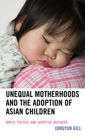 Cover of the book Unequal Motherhoods and the Adoption of Asian Children by Brenda J. Norton