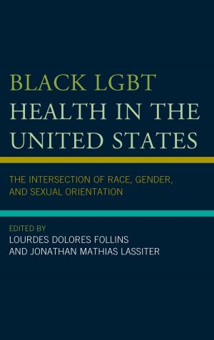 Cover of the book Black LGBT Health in the United States by Daniel Breazeale, Benjamin D. Crowe, Jeffrey Edwards, Yukio Irie, Tom Rockmore, Christian Tewes, Michael Vater, Günter Zöller
