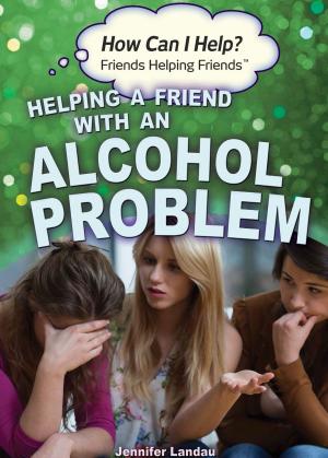 Cover of the book Helping a Friend with an Alcohol Problem by Anne Rooney