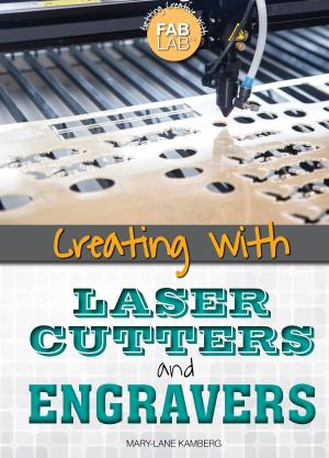Cover of the book Creating with Laser Cutters and Engravers by Margaux Baum, Therese M. Shea