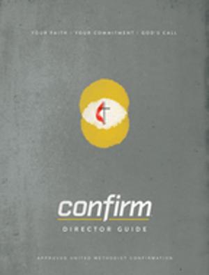 Cover of the book Confirm Director Guide by Tim Gossett, Julie Conrady, Jenny Youngman, Sally Hoelscher