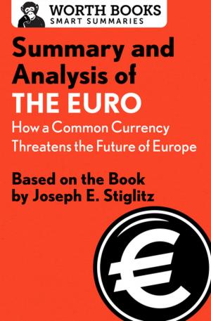 Cover of the book Summary and Analysis of The Euro: How a Common Currency Threatens the Future of Europe by Worth Books