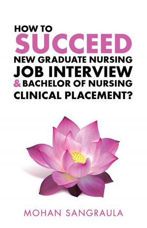 Cover of the book How to Succeed New Graduate Nursing Job Interview & Bachelor of Nursing Clinical Placement? by Vincent J Hyde