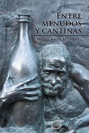 Cover of the book Entre Menudos Y Cantinas by Gustavo de la Rosa Hickerson