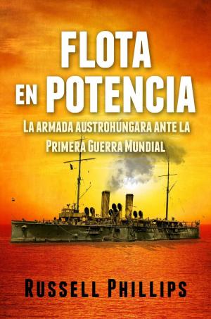 Cover of the book Flota en Potencia. La Armada Austrohúngara Ante la Primera Guerra Mundial by Sky Corgan