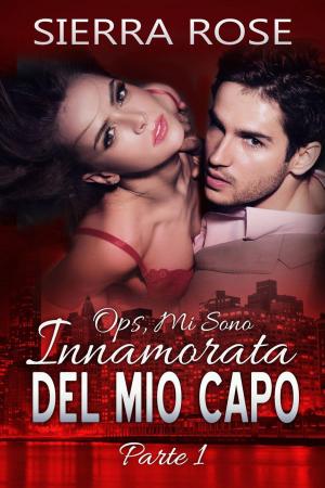 Cover of the book Ops, Mi Sono Innamorata del Mio Capo - Parte 1 by Bernard Levine