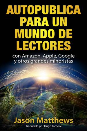 Book cover of Autopublica para un mundo de lectores con Amazon, Apple, Google y otros grandes minoristas