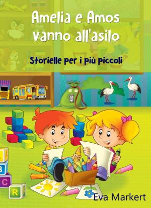 Cover of the book Amelia e Amos vanno all'asilo - Storielle per i più piccoli by Elena Guimard