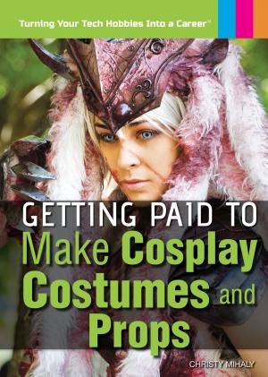 Cover of the book Getting Paid to Make Cosplay Costumes and Props by Stephanie Watson, Ursula Drew