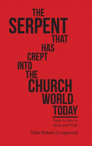 Cover of the book The Serpent That Has Crept into the Church World Today by Elizabeth A. Thomas