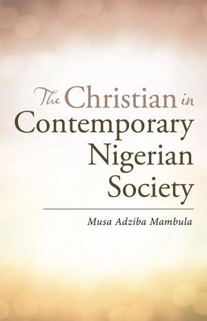 Cover of the book The Christian in Contemporary Nigerian Society by Rev. Prayer Kenneth Obadoni