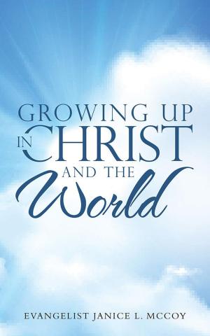 Cover of the book Growing up in Christ and the World by Kenneth D. Becker