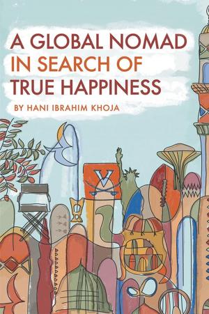 Cover of the book A Global Nomad in Search of True Happiness by Robert McDowell