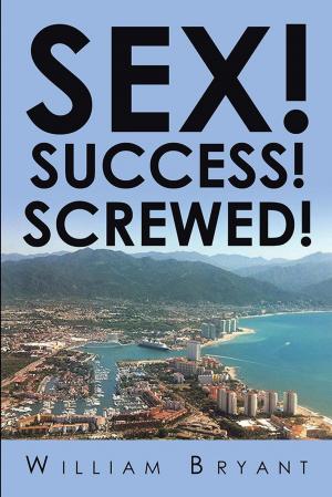 Cover of the book Sex! Success! Screwed! by DONALD UTTENMACHER